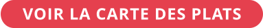 VOIR LA CARTE DES PLATS